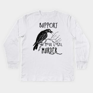 Support Your Local Murder (black) Kids Long Sleeve T-Shirt